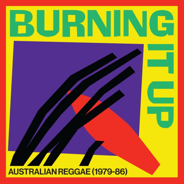 BURNING IT UP: AUSTRALIAN REGGAE 1979-1986