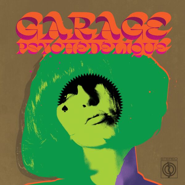 GARAGE PSYCHÉDÉLIQUE (THE BEST OF GARAGE PSYCH AND PZYK ROCK 1965-2019)