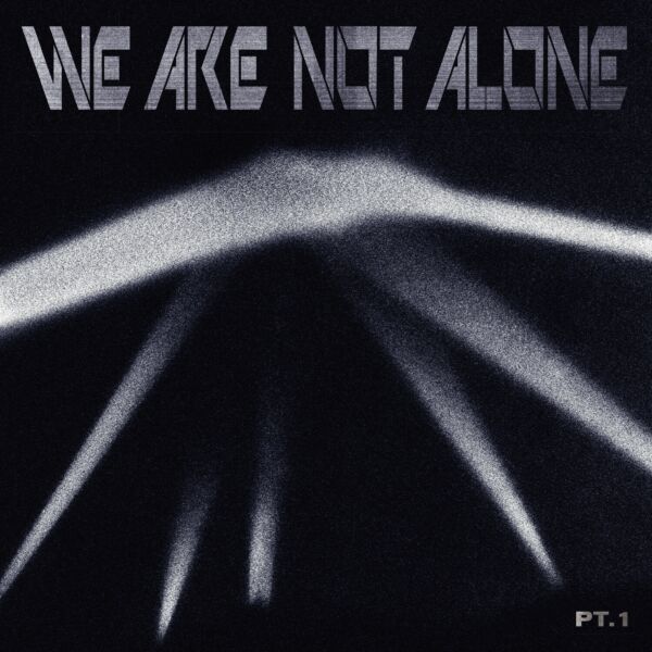 WE ARE NOT ALONE PT. 1