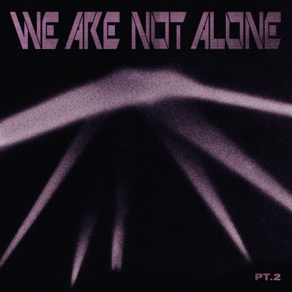 WE ARE NOT ALONE PT. 2