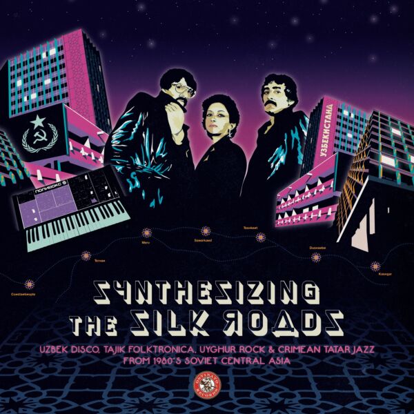 SYNTHESIZING THE SILK ROADS: UZBEK DISCO, TAJIK FOLKTRONICA, UYGHUR ROCK & CRIMEAN TATAR JAZZ FROM 1980S SOVIET CENTRAL ASIA